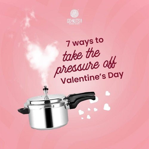 7 Ways to take the pressure off Valentine’s Day - Go Nuts !! Munch Right