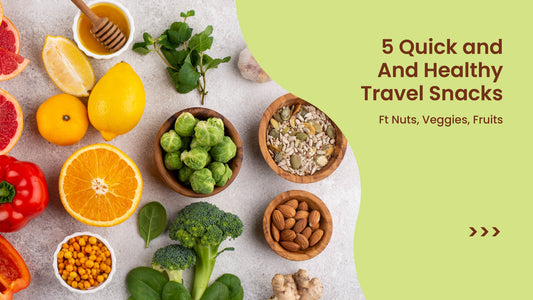5 Quick and Healthy Travel Snacks ft Nuts, Veggies, Fruits.