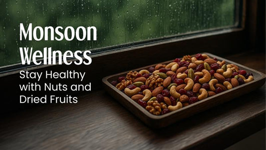Monsoon Wellness: Stay Healthy with Nuts and Dried Fruits