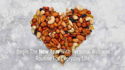 Begin the New Year With Personal Wellness Routine for Everyday Life - Go Nuts !! Munch Right