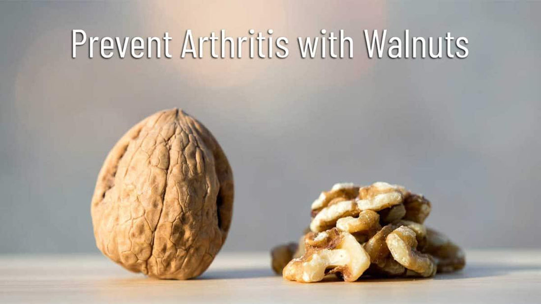 Prevent Arthritis with Walnuts - Go Nuts !! Munch Right